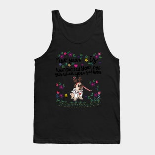 New year Is Excited Your Dog Get When You Get Home Tank Top